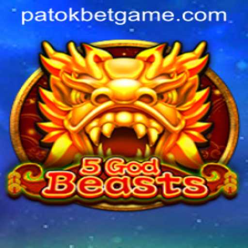 Unveiling the World of 5GodBeasts: A Thrilling Adventure with the Essence of Patokbet